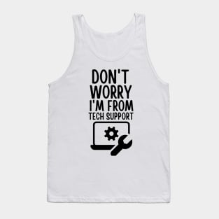 Don't worry I'm from tech support Tank Top